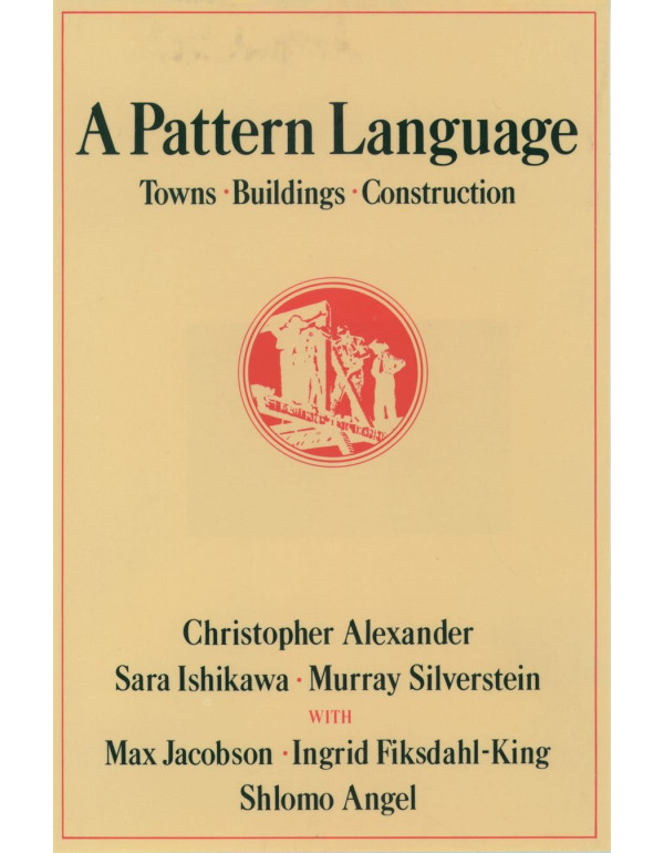 A Pattern Language: Towns, Buildings, Construction...