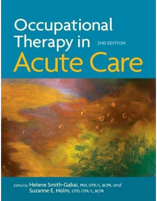 Occupational Therapy in Acute Care, 2nd edition *D...