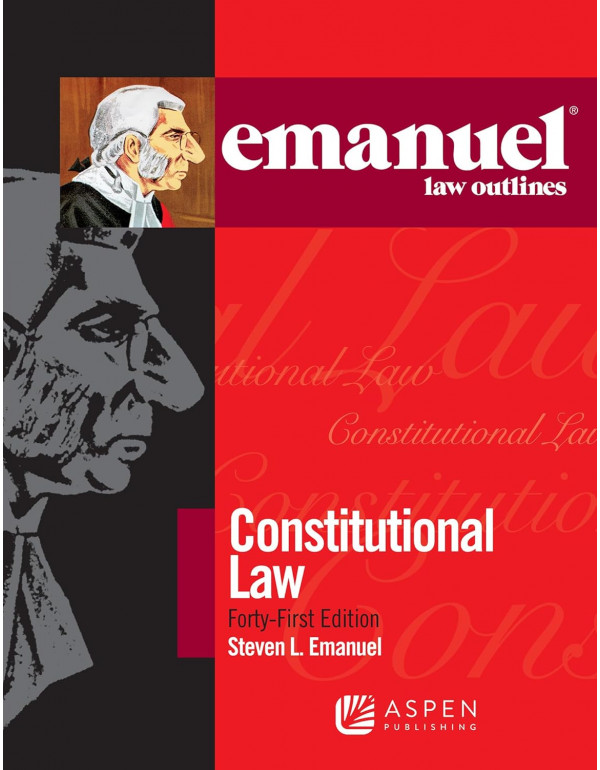 Emanuel Law Outlines For Constitutional Law, 41st ...