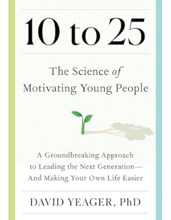 10 to 25: The Science of Motivating Young People: ...